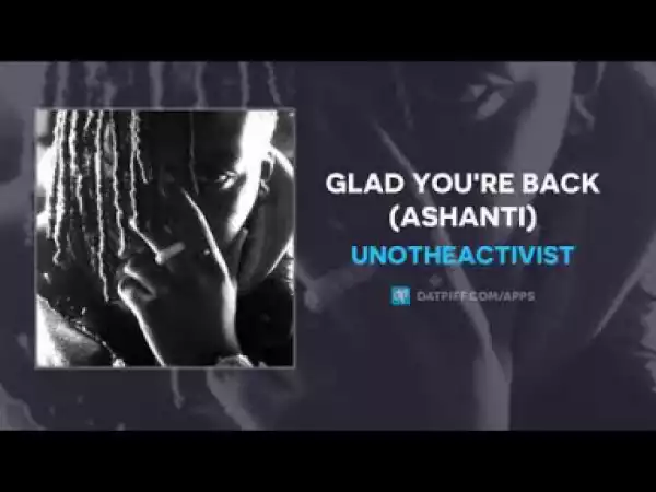 UnoTheActivist - Glad You